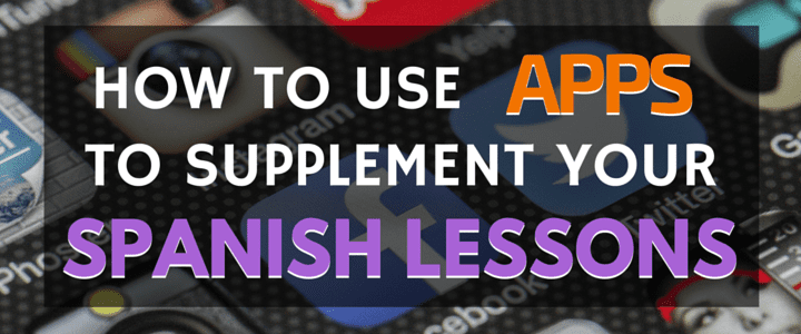 How to Use Apps to Supplement Your Spanish Lessons