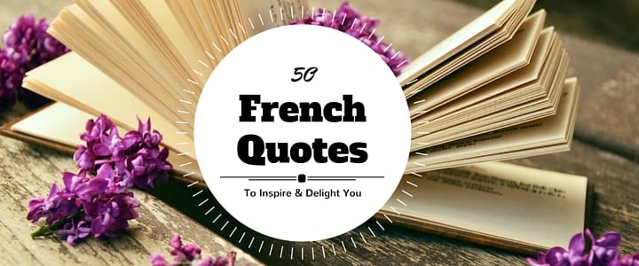 50 french quotes, proverbs, and sayings