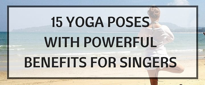 15 Yoga Poses and Breathing Exercises for Singers