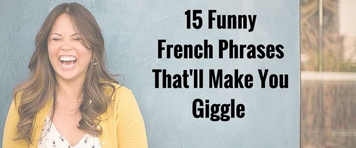 15 Funny French Phrases That'll Make You Giggle