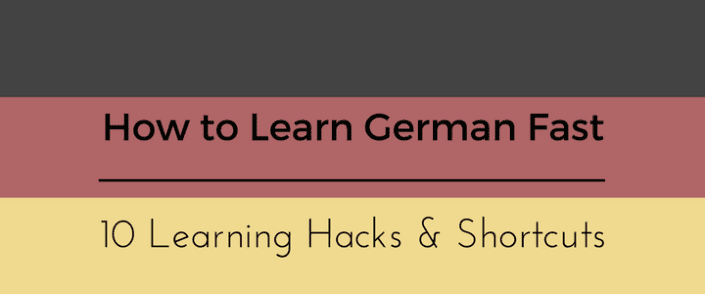 How To Learn German Fast 10 Learning Hacks And Shortcuts