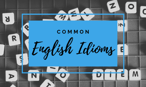 The Complete List of English Idioms, Proverbs, & Expressions