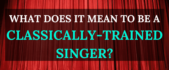 What Does it Mean if a Singer is Classically Trained?