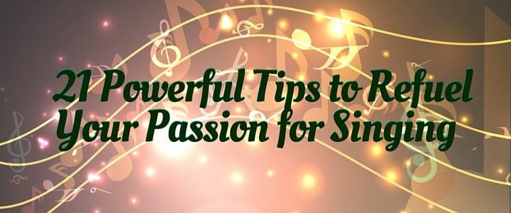 21 Powerful Tips to Refuel Your Passion for Singing