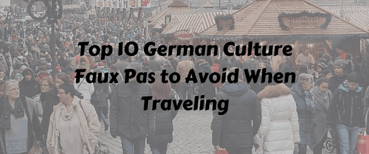 Top 10 German Culture Faux Pas to Avoid When Traveling