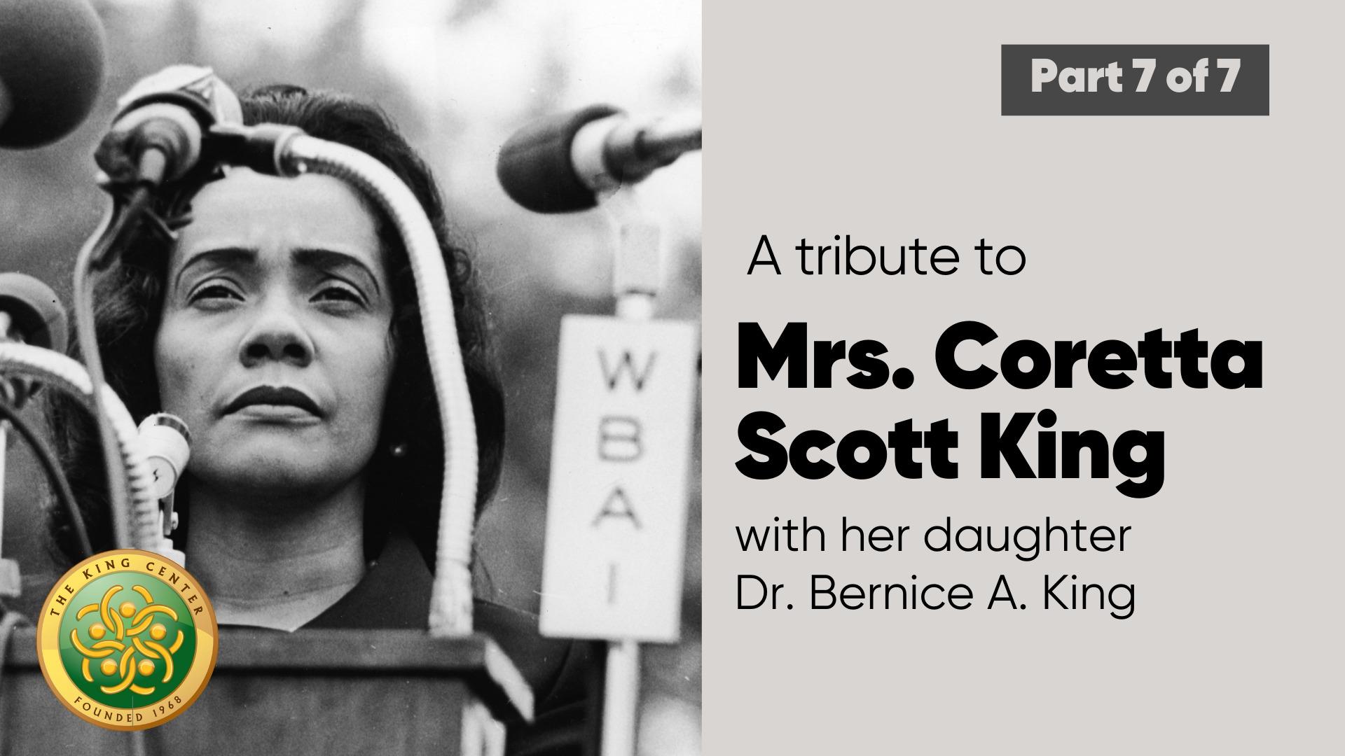 A tribute to Mrs. Coretta Scott King with her daughter Dr. Bernice A. King- Part 7 of 7