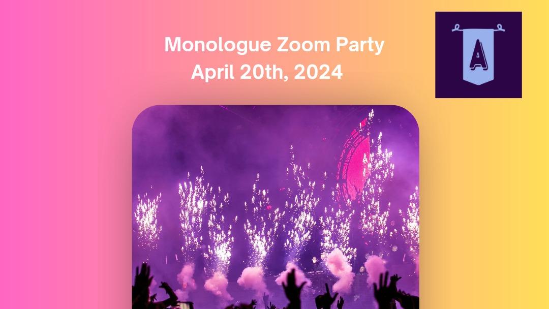 Monologue Zoom Party April 20th, 2024