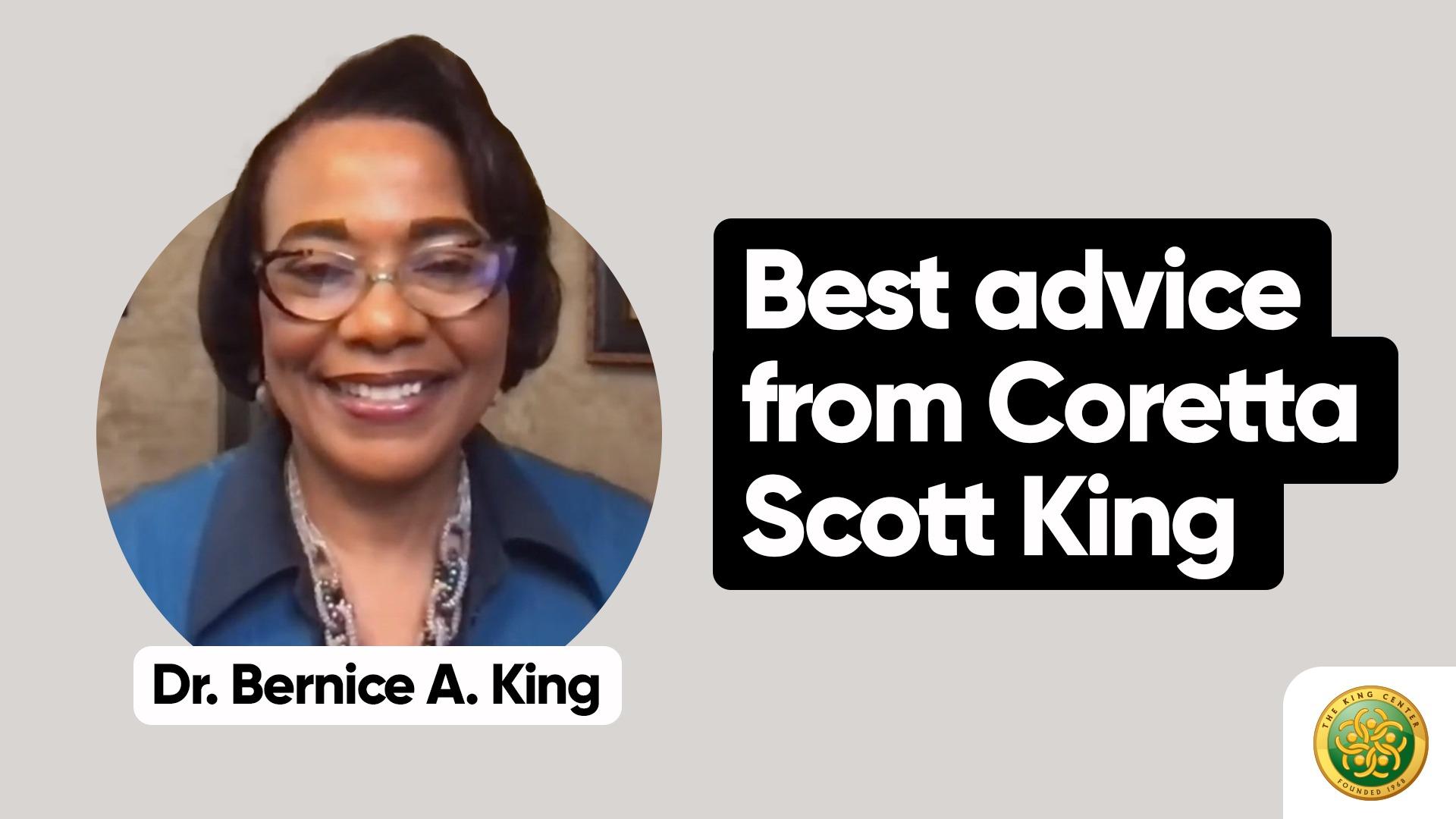 Best advice from Mrs Coretta Scott King to her daughter Dr. Bernice A. King