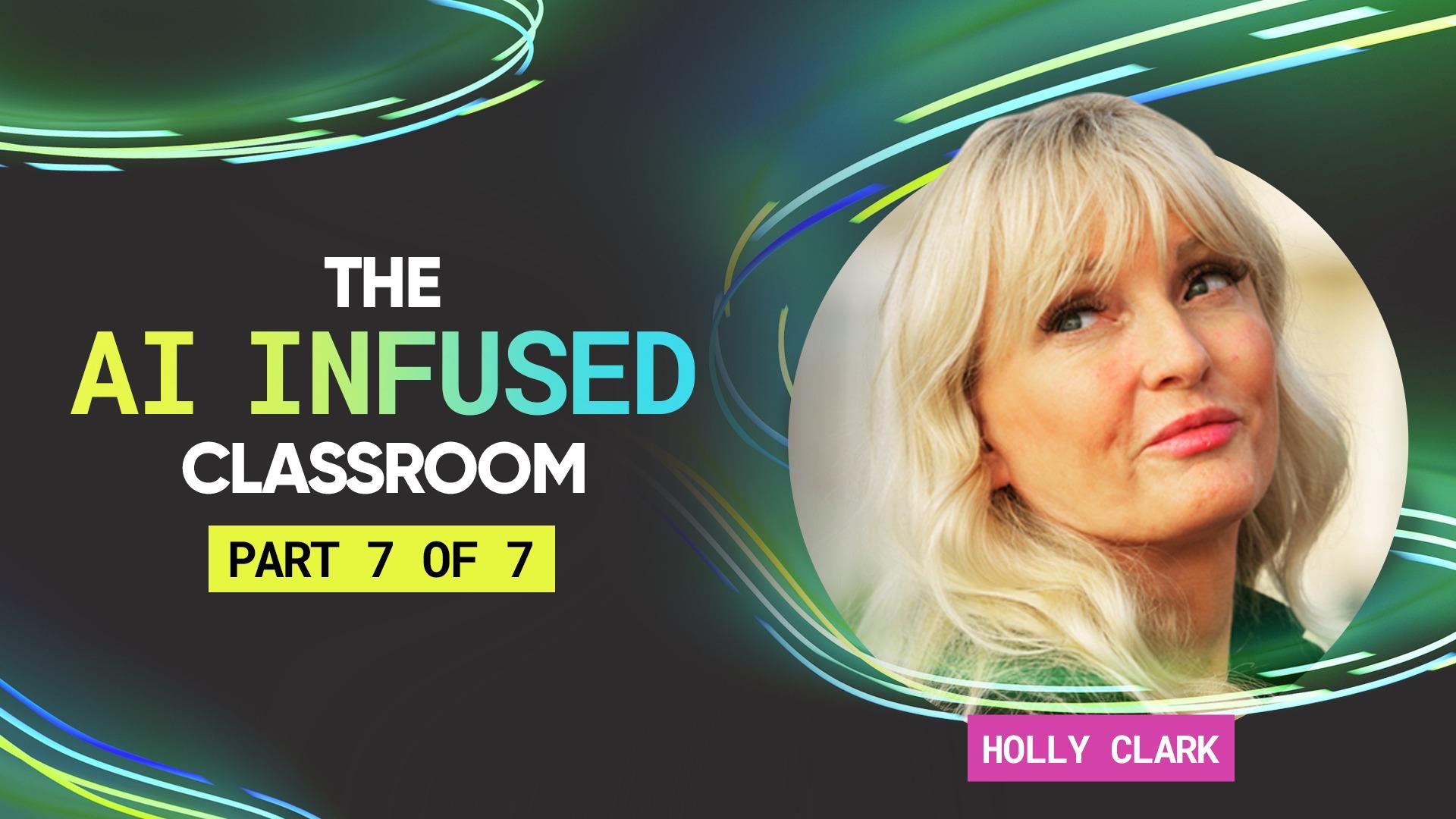 AI Infused with Holly Clark -Part 7 of 7 