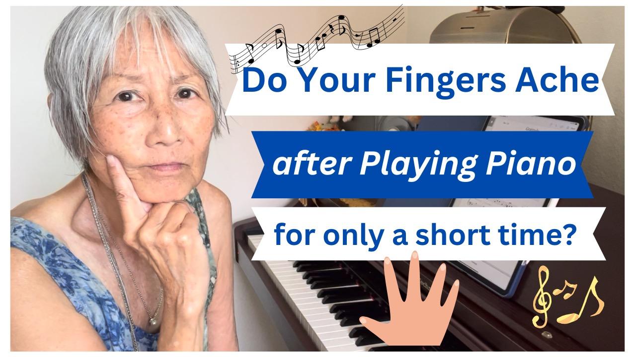 Do Your Fingers Ache after Playing the Piano for Only a Short Time?