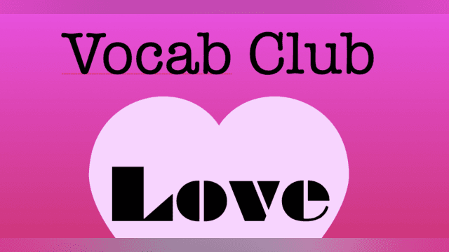 Vocab Club 02: LOVE words